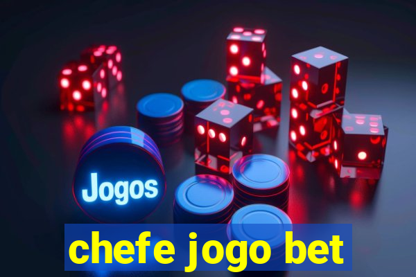 chefe jogo bet